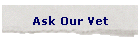 Ask our Vet!