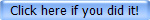 Click here if you did it